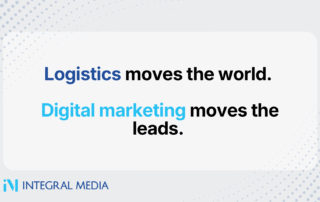 Integral Media graphic with the message "Logistics moves the world. Digital marketing moves the leads."